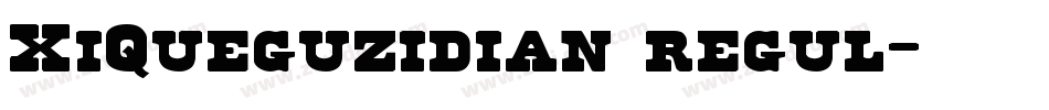 XiQueguzidian regul字体转换